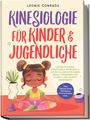 Leonie Conrads: Kinesiologie für Kinder & Jugendliche: Lernblockaden, emotionale Probleme & Entwicklungsstörungen gezielt erkennen und Schritt für Schritt überwinden - inkl. Checklisten, Übungen, Alltagstipps uvm., Buch