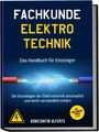 Konstantin Ulferts: Fachkunde Elektrotechnik - Das Handbuch für Einsteiger: Die Grundlagen der Elektrotechnik anschaulich und leicht verständlich erklärt - inkl. Formelsammlung, Übungen u. v. m., Buch