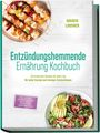 Maren Lindner: Entzündungshemmende Ernährung Kochbuch: Die leckersten Rezepte für jeden Tag - für mehr Energie und weniger Entzündungen - inkl. 30-Tage-Ernährungsplan, Brotrezepte, Soßen & Dips, Getränke & Tees, Buch