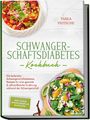 Tabea Fritsche: Schwangerschaftsdiabetes Kochbuch: Die leckersten Schwangerschaftsdiabetes Rezepte für eine gesunde & nährstoffreiche Ernährung während der Schwangerschaft - inkl. 30 Tage Ernährungsplan, Shakes uvm., Buch