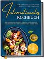 Lorina Oltmann: Internationales Kochbuch für Anfänger, Studenten, Berufstätige und Faule: Die leckersten Rezepte für Ihre kulinarische Weltreise durch die Länderküchen dieser Erde, Buch