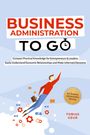 Tobias Geuß: Business Administration to Go - Compact Practical Knowledge for Entrepreneurs & Leaders: Easily Understand Economic Relationships and Make Informed Decisions - incl. Business Administration Glossary, Buch