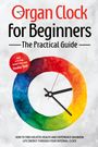 Maria Seenberg: Organ Clock for Beginners - The Practical Guide: How to Find Holistic Health and Experience Maximum Life Energy through Your Internal Clock - Including a 21-Day Action Plan and Dosha Test, Buch