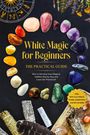 Aja Devi: White Magic for Beginners - The Practical Guide: How to Develop Your Magical Abilities Step by Step and Learn the Witchcraft - including Rituals, Energy Work, Gemstones, and Much More., Buch