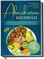 Luisa Helmers: Abnehmen Kochbuch für Anfänger, Studenten, Berufstätige & Faule: Die leckersten kalorienarmen Rezepte zum intuitiven Abnehmen ohne Diät und Verzicht - inkl. 30-Tage-Abnehmplan, Saisonkalender u.v.m., Buch