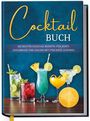 "COCKTAIL BUCH. Die besten Cocktail Rezepte für jeden Geschmack und Anlass mit und ohne Alkohol." Verschiedene bunte Cocktails.