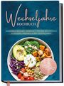 "Wechseljahre Kochbuch. Hormonelle Balance, Linderung typischer Beschwerden. Titel zeigt eine bunte Buddha Bowl."