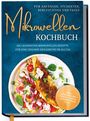 Corinna Lameyer: Mikrowellen Kochbuch für Anfänger, Studenten, Berufstätige & Faule: Die leckersten Mikrowellen Rezepte für eine gesunde Ernährung im Alltag - inkl. Mikrowellentipps & -tricks, Tassenkuchen uvm., Buch