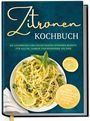 "Zitronen Kochbuch. Die leckersten und vielseitigsten Zitronenrezepte. Inkl. Brotrezepten, Desserts, Getränke uvm." Spaghetti-Gericht.