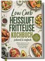 Titel: "Low Carb Heißluftfritteuse Kochbuch". Verschiedene Low-Carb-Gerichte auf Tellern umrahmen den Text.