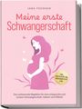 Jana Thomsen: Meine erste Schwangerschaft: Der umfassende Begleiter für eine entspannte und sichere Schwangerschaft, Geburt und Stillzeit - inkl. Checklisten, FAQ, Hebammentipps uvm., Buch