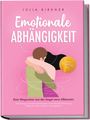 Julia Birkner: Emotionale Abhängigkeit - Dein Wegweiser aus der Angst vorm Alleinsein: Verlustangst, toxische Beziehungen & emotionale Erpressung erkennen, überwinden & neu beginnen - inkl. Selbsttest uvm., Buch