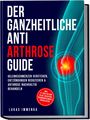 Titel: Der ganzheitliche Anti-Arthrose Guide. Grafik zeigt ein schmerzendes Knie mit rotem Bereich.