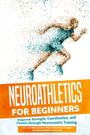 Phillip Roden: Neuroathletics for Beginners: Improve Strength, Coordination, and Fitness through Neurocentric Training - Including a 10-Week Action Plan & Warm-Up Program for Neuroathletics Training, Buch
