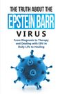 Anna-Lena Tesche: The Truth About the Epstein-Barr Virus: From Diagnosis to Therapy and Dealing with EBV in Daily Life to Healing, Buch