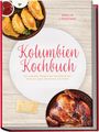 „Kolumbien Kochbuch“. Oben rechts: „Amalia Cárdenas“. Unten: „Die leckersten Rezepte...“. Bilder von Empanadas und Brathähnchen.
