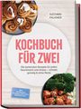 Kathrin Falkner: Kochbuch für zwei: Die leckersten Rezepte für jeden Geschmack und Anlass - schnell, günstig & ohne Reste - inkl. Dumplings, Flammkuchen, Dips, Desserts uvm., Buch