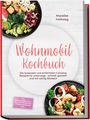 "Wohnmobil Kochbuch von Mareike Hollweg. Schnelle Campingrezepte. Inkl. Pfannengerichten, Outdoor Rezepten. Bunte Salate."