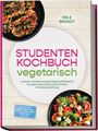 Nele Brandt: Studenten Kochbuch vegetarisch: Leckere, schnelle und günstige Studi Rezepte für jeden Geschmack und minimale Küchenausstattung - inkl. 30-Tage-Ernährungsplan, One-Pot, Meal-Prep, Fingerfood, Dips uvm., Buch
