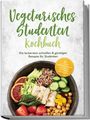 "Vegetarisches Studenten Kochbuch" - Schnelle, günstige Rezepte. Cover zeigt Schüssel mit frischem Gemüse und Tofu.