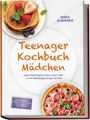 "Teenager Kochbuch Mädchen" von Mira Sommer, leckere Rezepte für mehr Selbstständigkeit in der Küche. Pancakes und Pizza.
