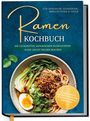 „Für Anfänger, Studenten, Berufstätige & Faule. Ramen Kochbuch. Authentische Rezepte, einfache Zutaten.“ Bild: Schüssel Ramen.