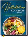 Annika Seidel: Heißluftfritteuse Kochbuch VEGAN: Die leckersten veganen Airfryer Rezepte für eine gesunde Ernährung im Alltag - inkl. 30-Tage-Ernährungsplan, Saisonkalender, Desserts, Dips uvm., Buch