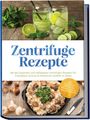 "Zentrifuge Rezepte" mit Getränkegläsern, Zitronenscheiben und Minze, sowie einem Pilzgericht auf einer Holzoberfläche.