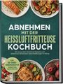 Titel: "Abnehmen mit der Heißluftfritteuse - Kochbuch". Teller mit Lachs, Gemüse und Muffins. Grüner Hintergrund.