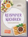 "Reispapier Kochbuch. Die leckersten Reispapier Rezepte." Essen: Frühlingrollen und Dip, Sommerrollen mit Sauce.