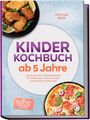 "Kinder Kochbuch ab 5 Jahre" von Matilda Roth. Zwei Fotos: Hühnernuggets mit Zitrone, Pizza mit Tomaten und Basilikum.