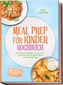 "Meal Prep für Kinder Kochbuch" von Lara Krämer. Enthält Rezepte zum Vorkochen. Abbildungen von Spaghetti und Fisch mit Pommes.