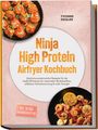 "Ninja High Protein Airfryer Kochbuch", Yvonne Ziegler. Proteinreiche Rezepte, inkl. 30-Tage-Ernährungsplan. Zwei runde Essensbilder.