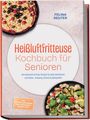 „Heißluftfritteuse Kochbuch für Senioren“; Autorin: Felina Reuter. Obst- und Gemüseteller auf dem Cover.