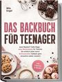 "DAS BACKBUCH FÜR TEENAGER" von Mila Engel. Cookies, Brownies und Cupcakes auf hellem Hintergrund.