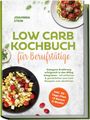 Ein Cover eines Kochbuchs von Joahnna Stein, „LOW CARB KOCHBUCH für Berufstätige“. Fotos von Gerichten, gelber Schrift und grüne Blätter.
