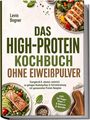 Titel: "Das High-Protein Kochbuch ohne Eiweißpulver". Bilder von gesunden Gerichten mit Hähnchen und Lachs, grüne Akzente.