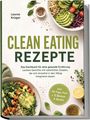 "CLEAN EATING REZEPTE" in Grün auf weißem Hintergrund. Zwei bunte Schalen mit gesunden Zutaten, Avocado und Gemüse.