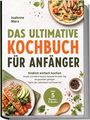 Text: Johanne Marx, Das ultimative Kochbuch für Anfänger, inkl. 5 Bonus-E-Books. Teller mit Pasta, Teller mit Lachs und Gemüse.