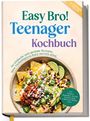 Milea Lessen: Teenager Kochbuch - Easy Bro: So einfache und geniale Rezepte, dass Tiefkühlpizza kurz nervös wird - inkl. Protein-Rezepten, Drinks, Snacks, Dips, 5 Bonus E-Books uvm., Buch