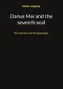 Volker Unglaub: Danus Mei and the seventh seal, Buch