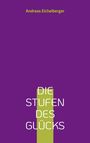 Andreas Eichelberger: Die Stufen des Glücks, Buch