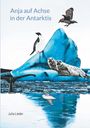 Julia Lieder: Anja auf Achse in der Antarktis, Buch
