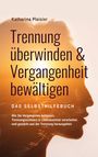 Katharina Plaisier: Trennung überwinden & Vergangenheit bewältigen - Das Selbsthilfebuch, Buch