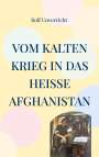 Rolf Unverricht: Vom Kalten Krieg in das heiße Afghanistan, Buch