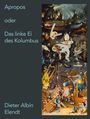 Dieter Albin Elendt: Apropos oder das linke Ei des Kolumbus, Buch