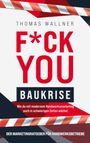 Thomas Wallner: F*ck you Baukrise - Wie du mit modernem Handwerksmarketing auch in schwierigen Zeiten wächst, Buch