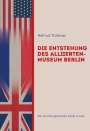 Helmut Trotnow: Die Entstehung des AlliiertenMuseum Berlin, Buch
