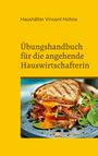 Haushälter Vincent Hohne: Übungshandbuch für die angehende Hauswirtschafterin, Buch