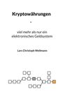 Lars Christoph Wellmann: Kryptowährungen, viel mehr als nur ein elektronisches Geldsystem, Buch